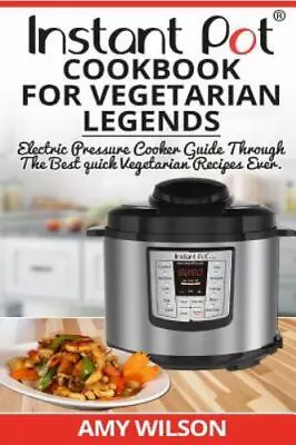 Instant Pot Cookbook For Vegetarian Legends : Electric Pressure Cooker Guide ... • $18.65