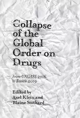 Collapse Of The Global Order On Drugs: From UNGASS 2016 To Review 2019 By Axel K • $283.51