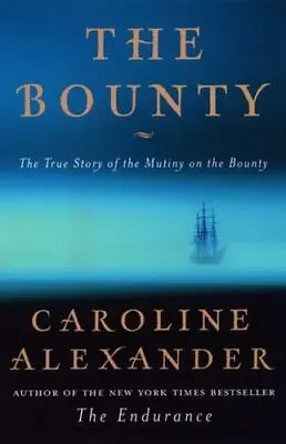 The Bounty: The True Story Of The Mutiny On The Bounty  Alexander Caroline • $5.17