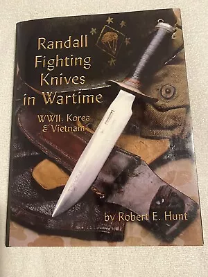 Randall Fighting Knives In Wartime (WWII KOREA VIETNAM)   Author Robert Hunt! • $335