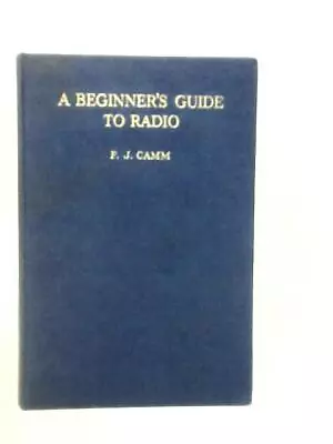 A Beginner's Guide To Radio (F.J.Camm - 1957) (ID:32076) • £9.58