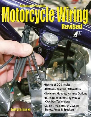 Advanced Custom Motorcycle Wiring Book By Jeff Zielinski~Revised Edition~ NEW HC • $49.45