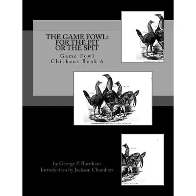 The Game Fowl: For The Pit Or The Spit: Game Fowl Chick - Paperback NEW Burnham • £11.93
