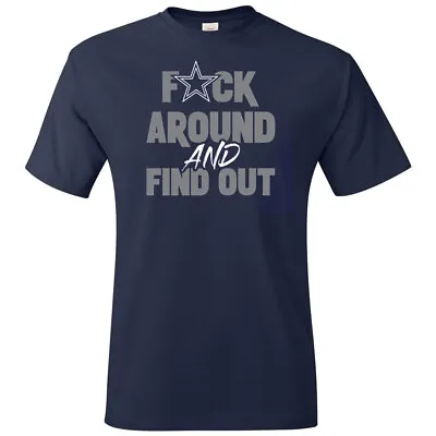 Dallas Cowboys F Around And Find Out T-Shirt Navy S-3XL • $19.99