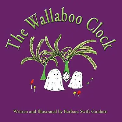 The Wallaboo Clock Barbara Swift Guidotti New Book 9780998567341 • £11.17