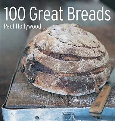 100 Great Breads: The Original Bestseller By Paul Hollywood Hardback Book The • £3.59