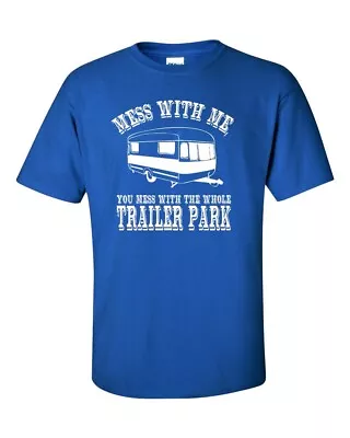 Mess With Me You Mess With Whole Trailer Park White Trash Unsex Tee Shirt 277 • $15.95