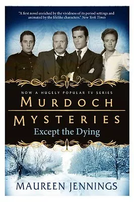 Murdoch Mysteries - Except The Dying By Maureen Jennings • £2.51