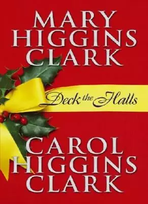 Deck The Halls By Mary Higgins Clark Carol Higgins Clark. 9780743415019 • £2.74