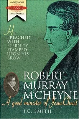 Robert Murray McCheyne-A Good Minister Of Jesus Christ By Smith J C Book The • $7.05