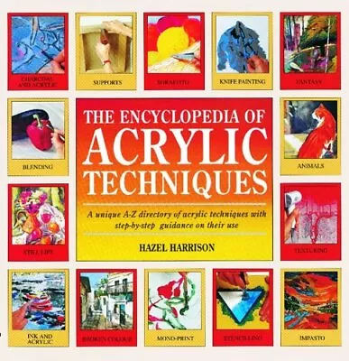 The Encyclopedia Of Acrylic Techniques: A Unique... By Harrison Hazel Paperback • £3.49