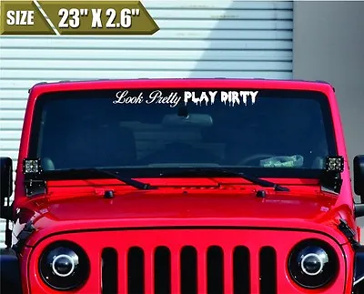 Look Pretty Play Dirty Windshield Banner Vinyl Decal Sticker Off Road • $20.49