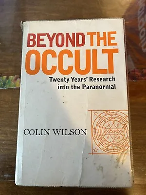 Beyond The Occult: Twenty Years Research Into The Paranormal By Colin Wilson • £10