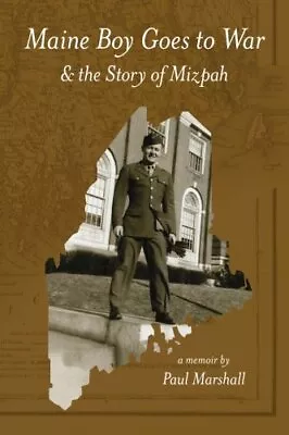 MAINE BOY GOES TO WAR: AND THE STORY OF MIZPAH By Paul E. Marshall • $39.49