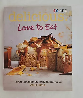 Delicious Love To Eat: Around The World 120 Delicious Recipes By Valli Little • $30