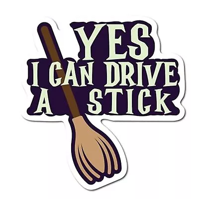 Halloween Yes I Can Drive A Stick Spooky Funny Holiday Magnet Decal 5x4.5 In • $6.99