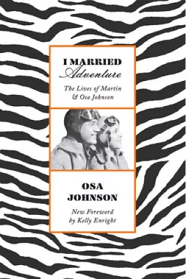 I Married Adventure: The Lives Of Martin And Osa Johnson By Osa Johnson • $19.09
