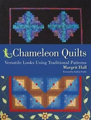 Chameleon Quilts: Versatile Looks Using Traditional Patterns By Hall Margrit • $4.84