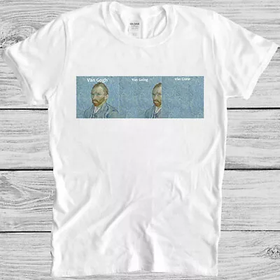 Van Gogh Van Going Van Gone Meme Funny Art Gift Top Tee Unisex T Shirt M1038 • £6.35