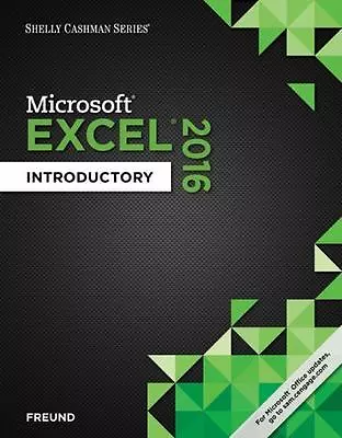 Shelly Cashman Series Microsoft Office 365 & Excel 2016: Introductory By Freund • $13.95