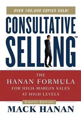 Consultative Selling : The Hanan Formula For High-margin Sales At High Levels... • $18.95