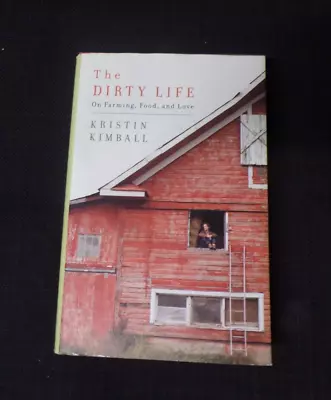 £6.99 • Buy The Dirty Life: On Farming, Food, And Love By Kristin Kimball (Hardback, 2010)