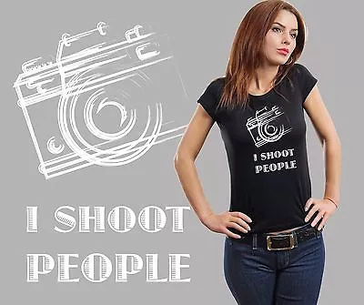 I Shoot People Woman's T-Shirt Shirt Photography Camera Cameraman Photographer  • $17.19