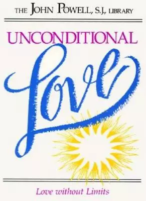 Unconditional Love: Love Without Limits By John Joseph Powell • £4.93