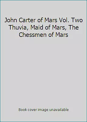 John Carter Of Mars Vol. Two Thuvia Maid Of Mars The Chessmen Of Mars • $4.27