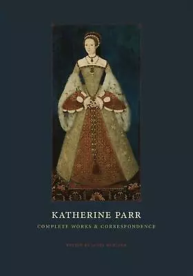 Katherine Parr: Complete Works And Correspondence By Katherine Parr (English) Pa • £51.49