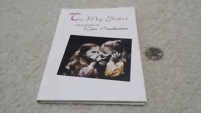 NEW To My Sister -- Photographs By Kim Anderson (with Poetry) 1997 HC 34 Pages • $19.99