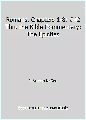 Romans Chapters 1-8: #42 Thru The Bible Commentary: The Epistles • $4.58