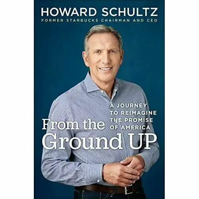 £11.99 • Buy From The Ground Up: A Journey To Reimagine The Promise..by Howard Schultz#41829U