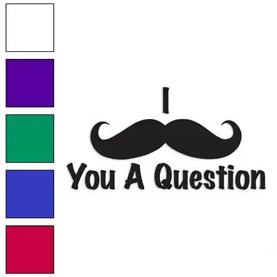 Mustache You A Question Vinyl Decal Sticker Multiple Colors & Sizes #3922 • $4.95