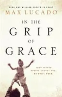 In The Grip Of Grace: Your Father Always Caug- 084990952X Paperback Max Lucado • $3.96