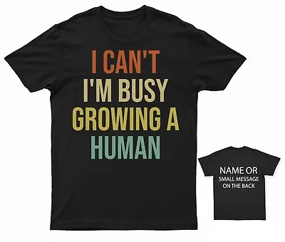 I Can't I'm Busy Growing A Human T-Shirt  Pregnancy Announcement Expecting Baby • £13.95