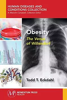 OBESITY: THE VENUS OF WILLENDORF By Todd T. Eckdahl **BRAND NEW** • $70.95