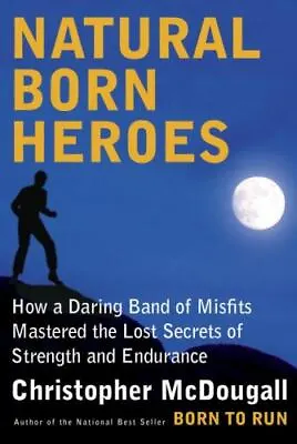 Natural Born Heroes: How A Daring Band Of Misfits Mastered The Lost Secrets Of S • $4.43