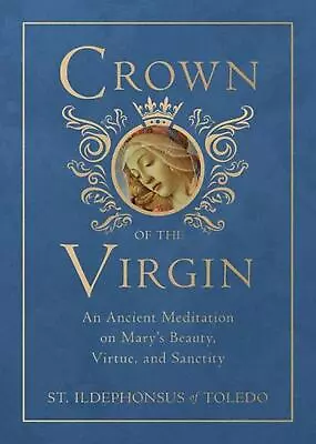 Crown Of The Virgin: An Ancient Meditation On Mary's Beauty Virtue And Sanctit • $25.93