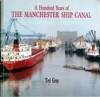 A Hundred Years Of The Manchester Ship Canal By Gray Ted Paperback Book  • £11.99