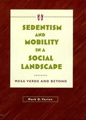 Sedentism And Mobility In A Social Landscape: Mesa Verde & Beyond By Varien • $8.97