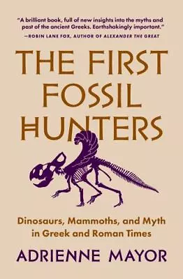 The First Fossil Hunters: Dinosaurs Mammoths And Myth In Greek And Roman Time • $20.20