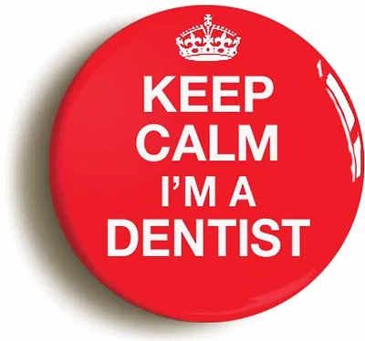 KEEP CALM I'M A DENTIST BADGE BUTTON PIN (1inch/25mm Diameter) FANCY DRESS • £1.29