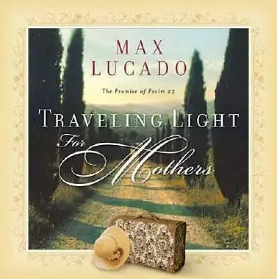 Traveling Light For Mothers - Paperback By Lucado Max - GOOD • $3.76