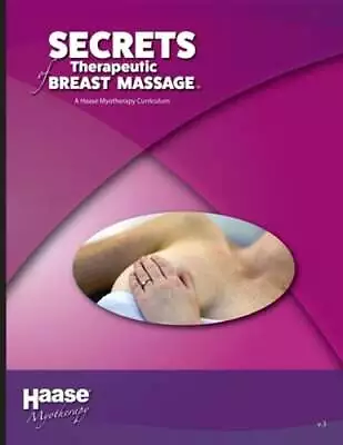 Secrets Of Therapeutic Breast Massage: A Haase Myotherapy Course Curriculum: New • $36.89