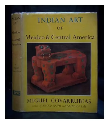 COVARRUBIAS MIGUEL (1904-1957) Indian Art Of Mexico And Central America 1957 Ha • $83.43