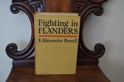 Fighting In Flanders By E. Alexander Powell 1914 HB First Edition • $18.64