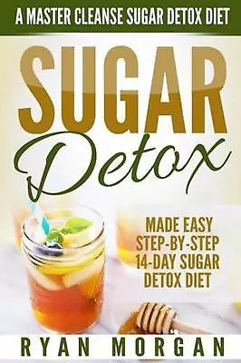 Sugar Detox: A Master Cleanse Sugar Detox Diet - Made Easy STEP-BY-STEP 14-Day S • $14.04