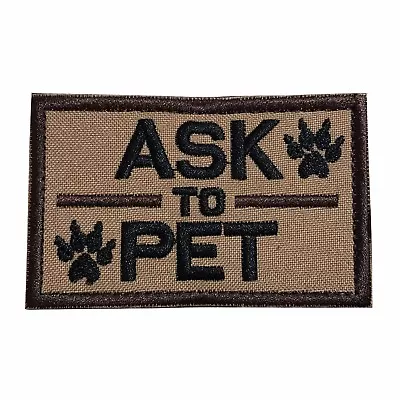 Ask To Pet K9 Dog Embroidered Tactical Morale Hook & Loop Patch Coyote Brown • $6.99