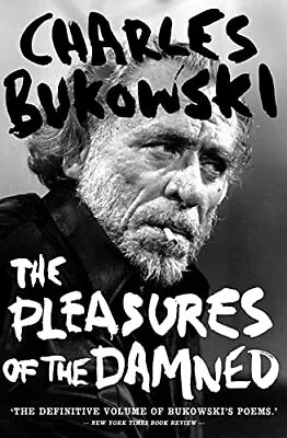 The Pleasures Of The Damned: Selected Poems 19... By Bukowski Charles Paperback • £10.99
